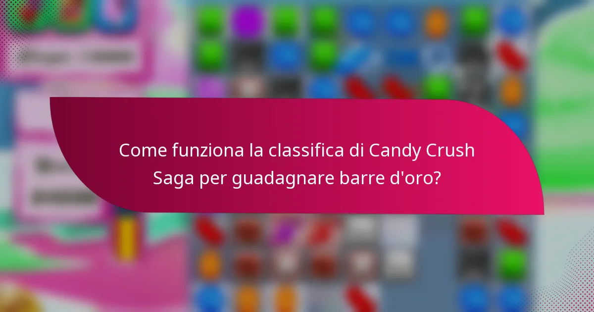 Come funziona la classifica di Candy Crush Saga per guadagnare barre d'oro?