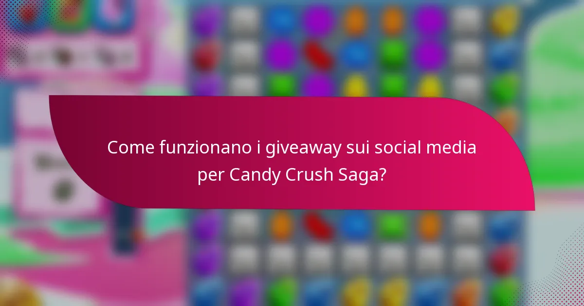 Come funzionano i giveaway sui social media per Candy Crush Saga?