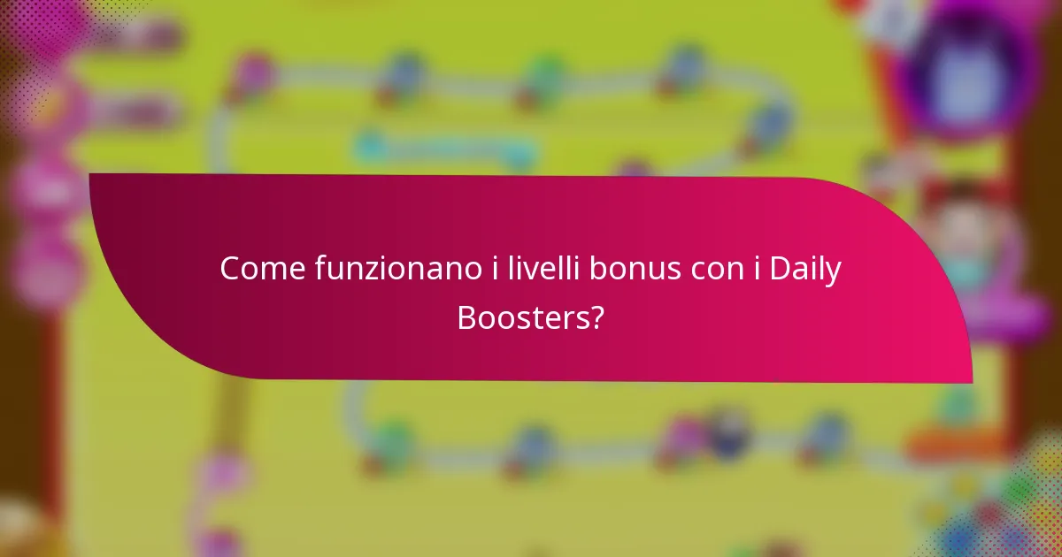 Come funzionano i livelli bonus con i Daily Boosters?