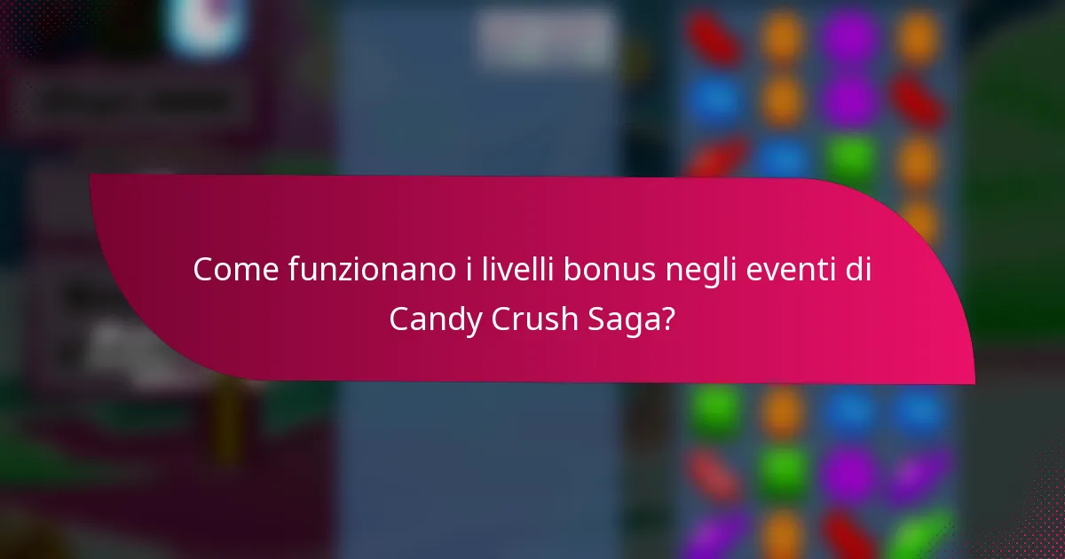 Come funzionano i livelli bonus negli eventi di Candy Crush Saga?