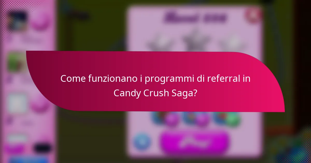 Come funzionano i programmi di referral in Candy Crush Saga?