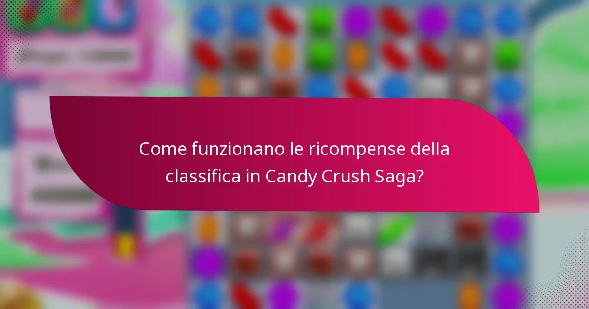 Come funzionano le ricompense della classifica in Candy Crush Saga?