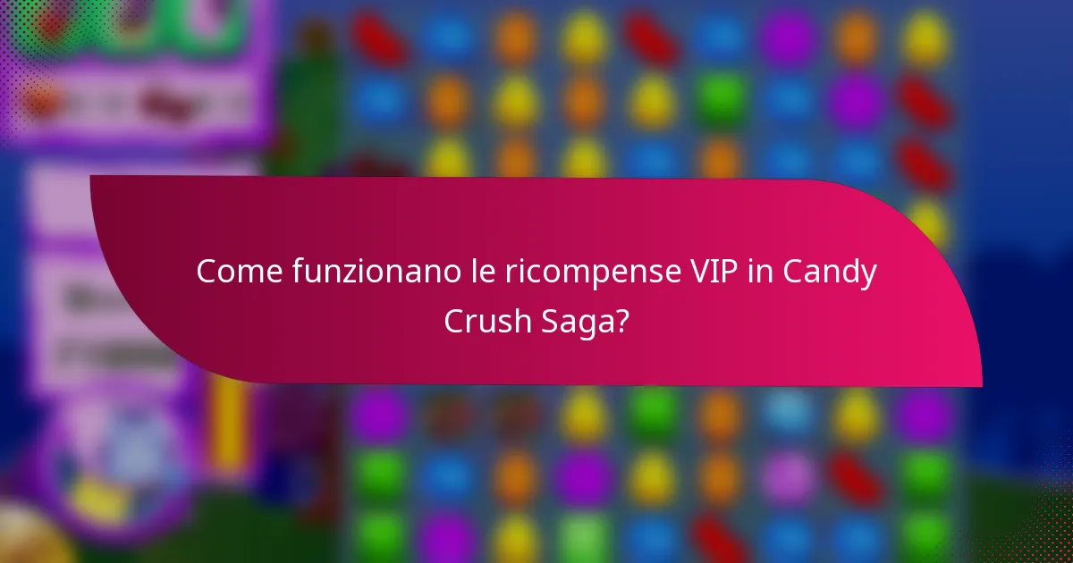 Come funzionano le ricompense VIP in Candy Crush Saga?