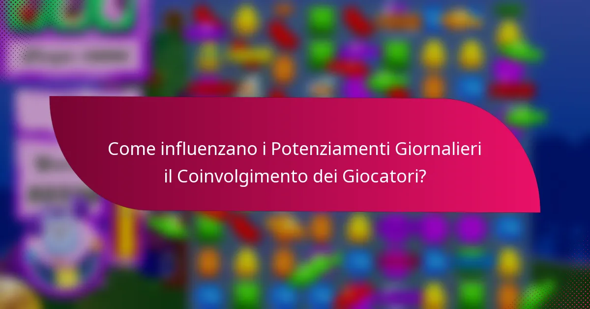 Come influenzano i Potenziamenti Giornalieri il Coinvolgimento dei Giocatori?