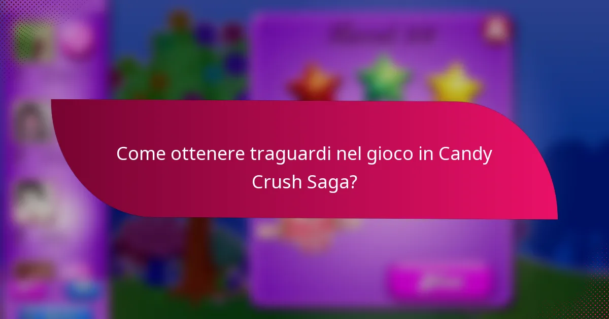 Come ottenere traguardi nel gioco in Candy Crush Saga?