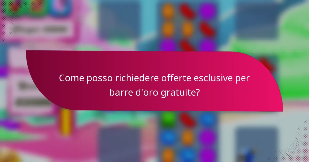 Come posso richiedere offerte esclusive per barre d'oro gratuite?