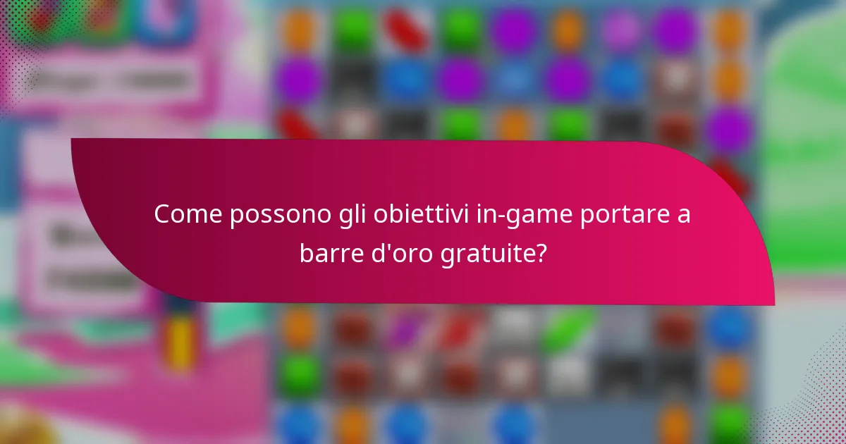 Come possono gli obiettivi in-game portare a barre d'oro gratuite?