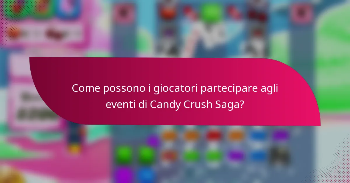 Come possono i giocatori partecipare agli eventi di Candy Crush Saga?