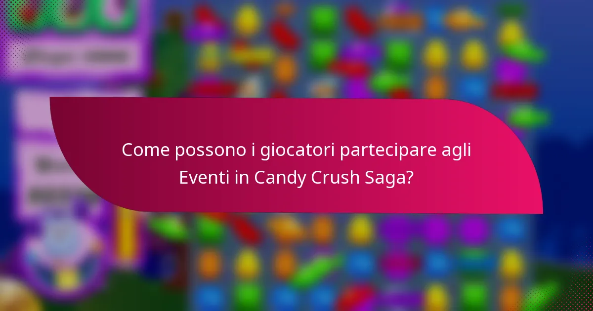Come possono i giocatori partecipare agli Eventi in Candy Crush Saga?