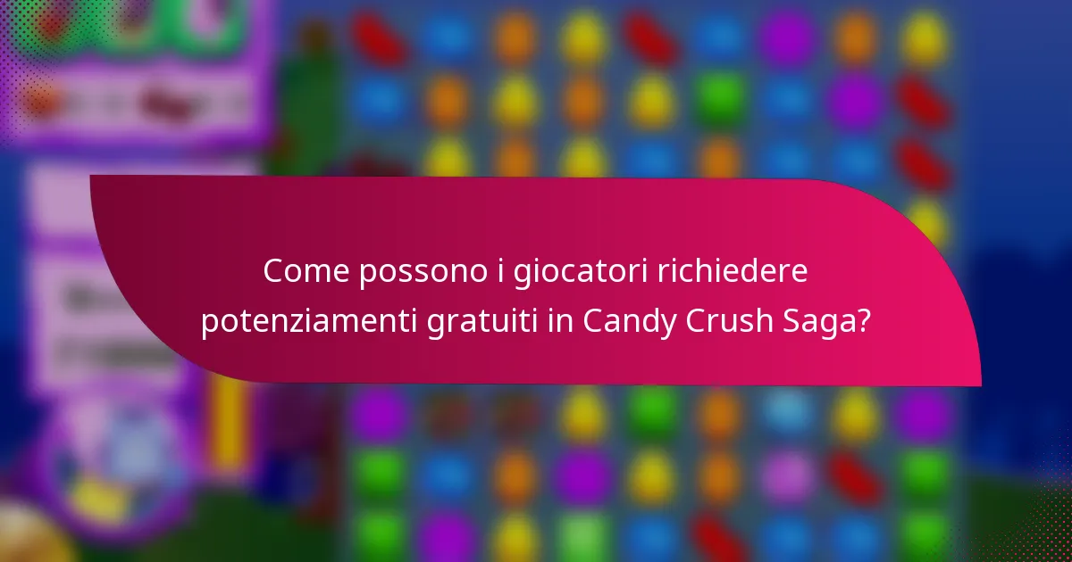 Come possono i giocatori richiedere potenziamenti gratuiti in Candy Crush Saga?