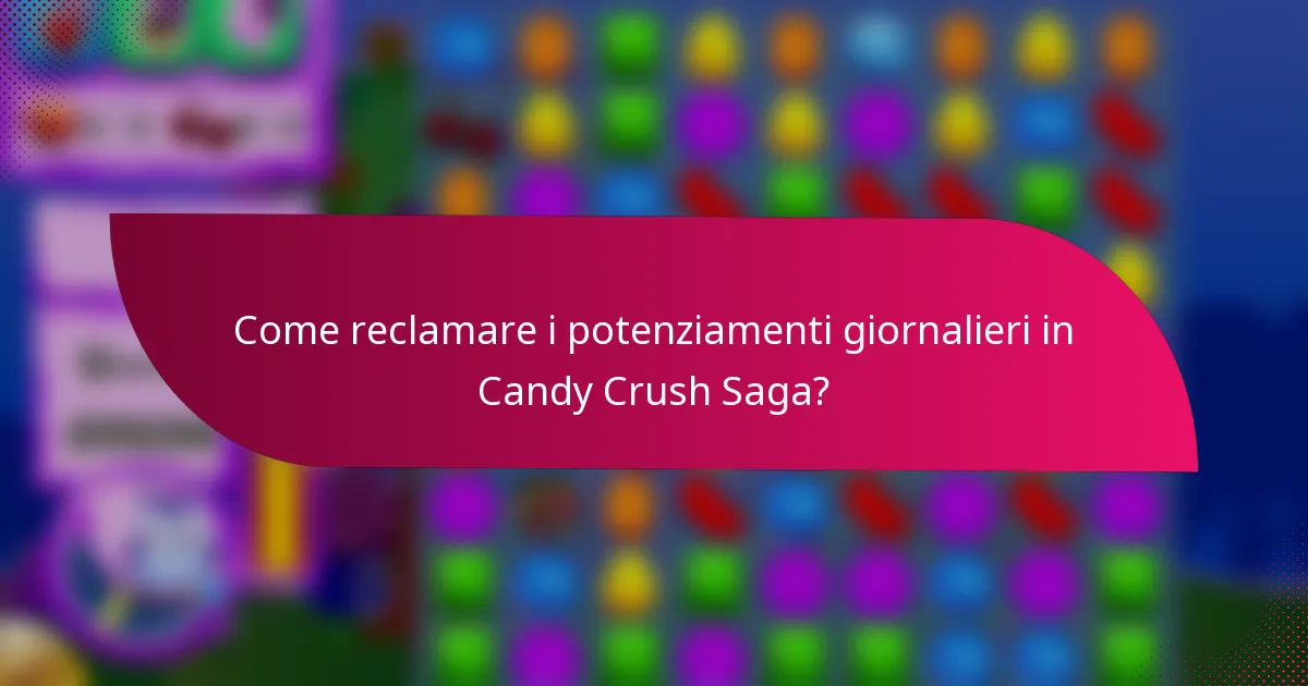 Come reclamare i potenziamenti giornalieri in Candy Crush Saga?
