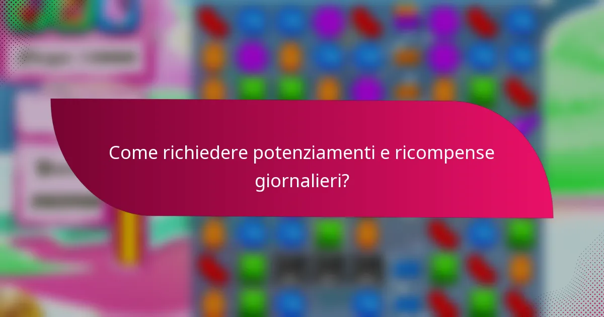 Come richiedere potenziamenti e ricompense giornalieri?