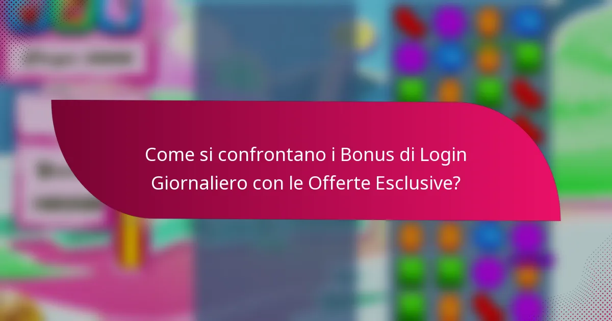 Come si confrontano i Bonus di Login Giornaliero con le Offerte Esclusive?