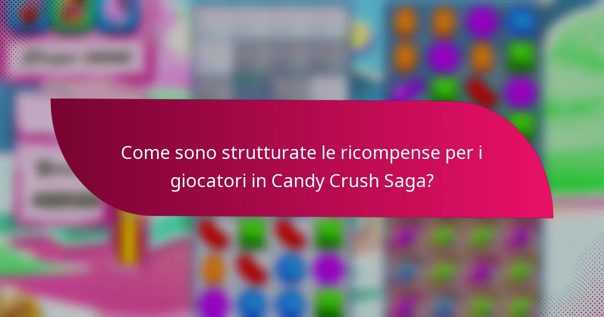 Come sono strutturate le ricompense per i giocatori in Candy Crush Saga?