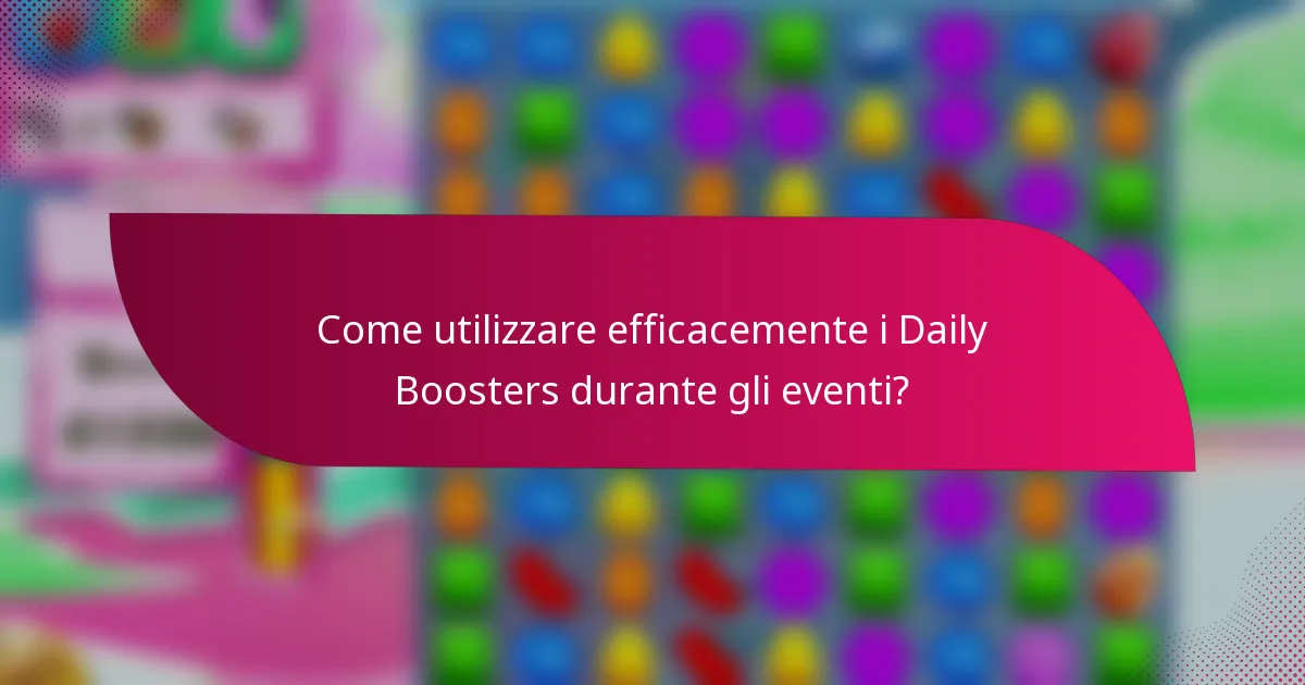 Come utilizzare efficacemente i Daily Boosters durante gli eventi?