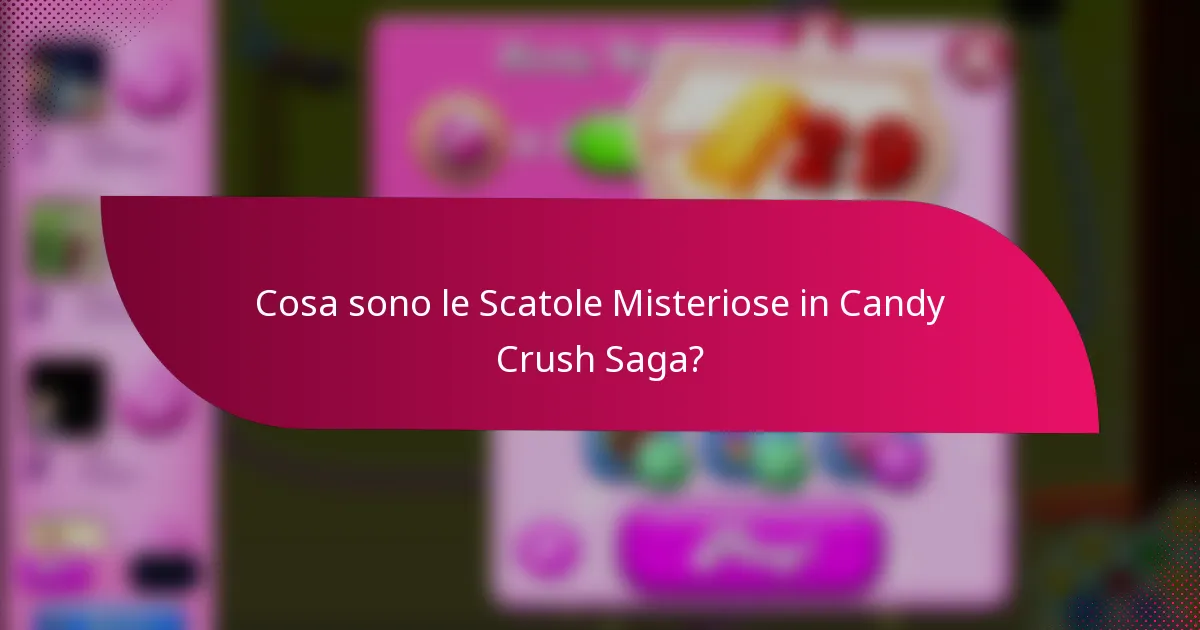 Cosa sono le Scatole Misteriose in Candy Crush Saga?