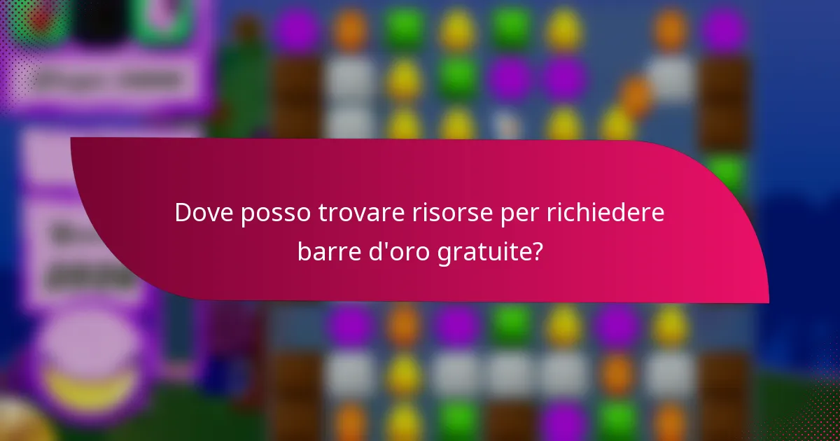 Dove posso trovare risorse per richiedere barre d'oro gratuite?
