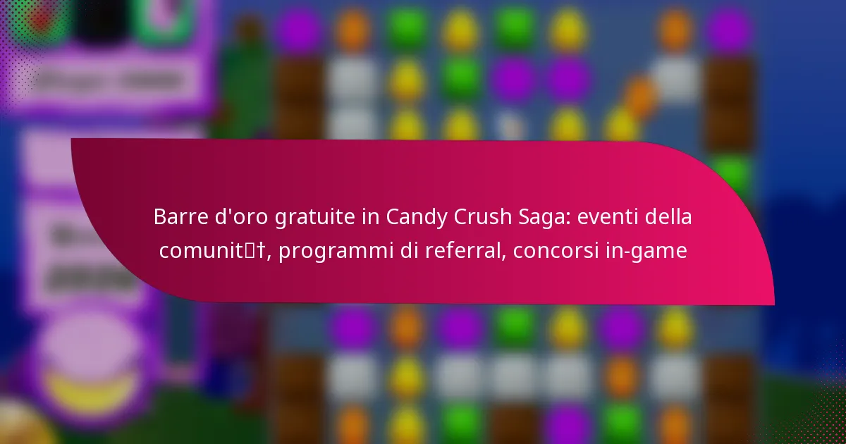 Barre d’oro gratuite in Candy Crush Saga: eventi della comunità, programmi di referral, concorsi in-game