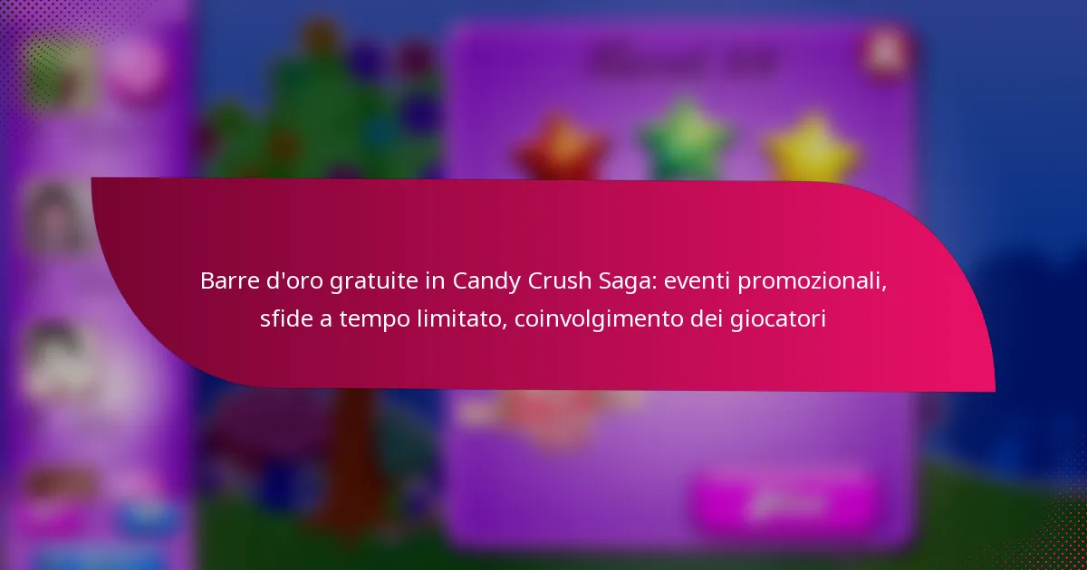 Barre d’oro gratuite in Candy Crush Saga: eventi promozionali, sfide a tempo limitato, coinvolgimento dei giocatori