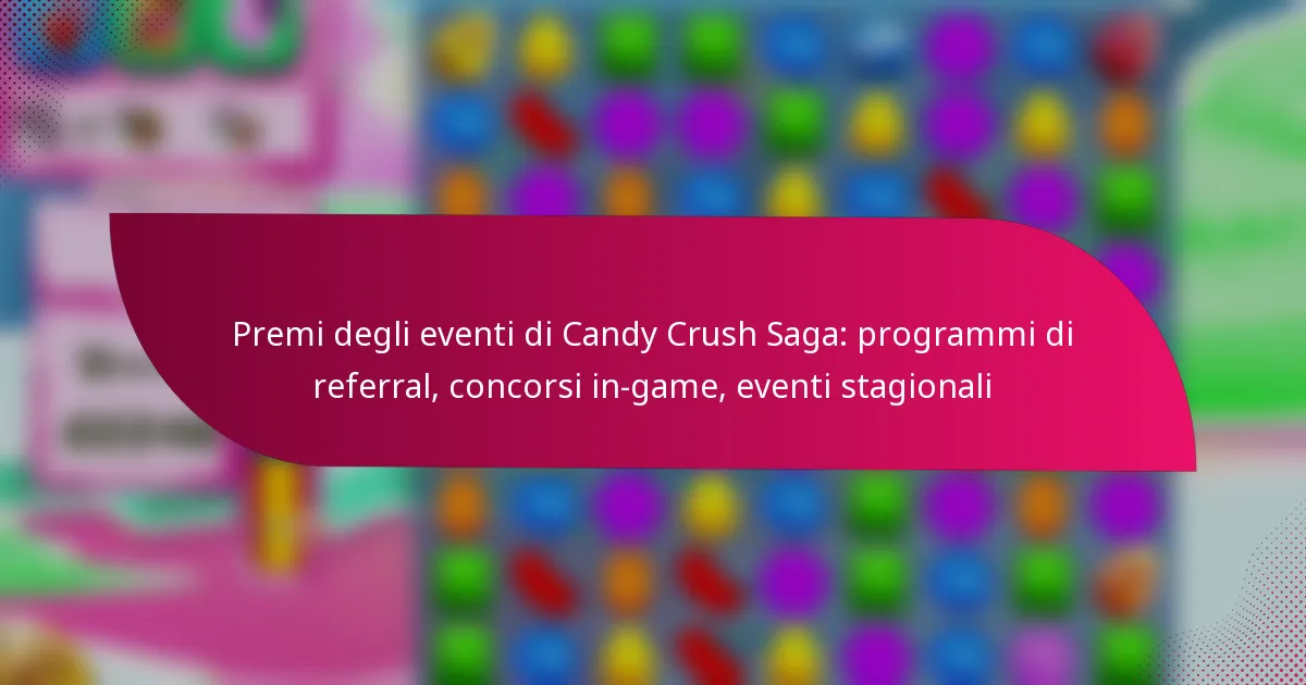 Premi degli eventi di Candy Crush Saga: programmi di referral, concorsi in-game, eventi stagionali