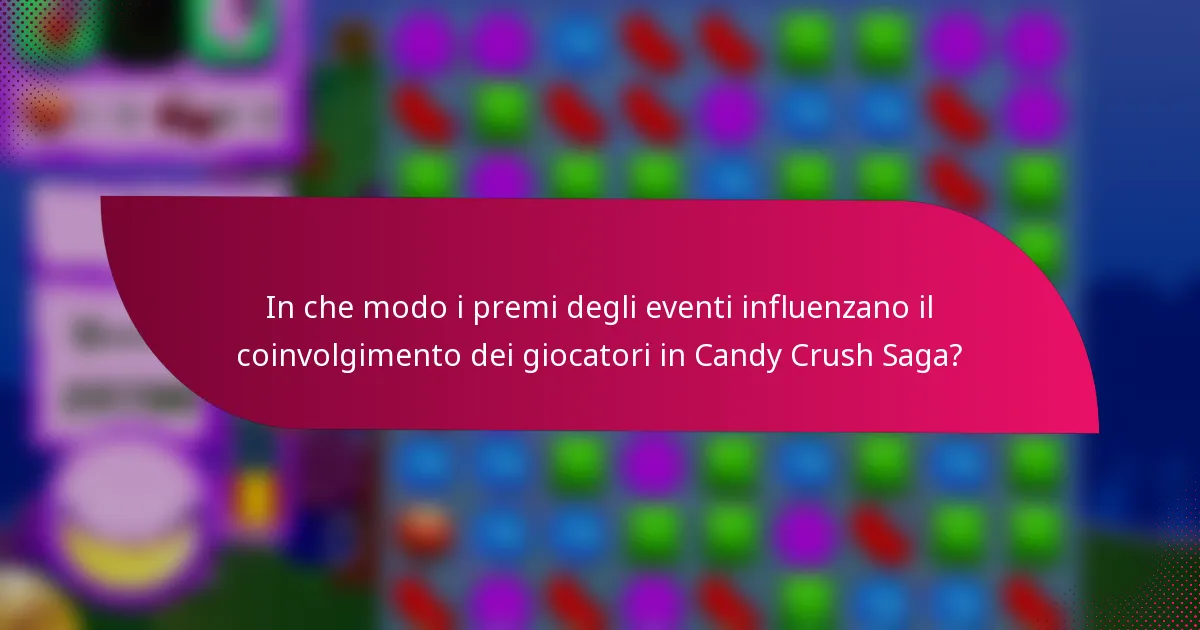 In che modo i premi degli eventi influenzano il coinvolgimento dei giocatori in Candy Crush Saga?