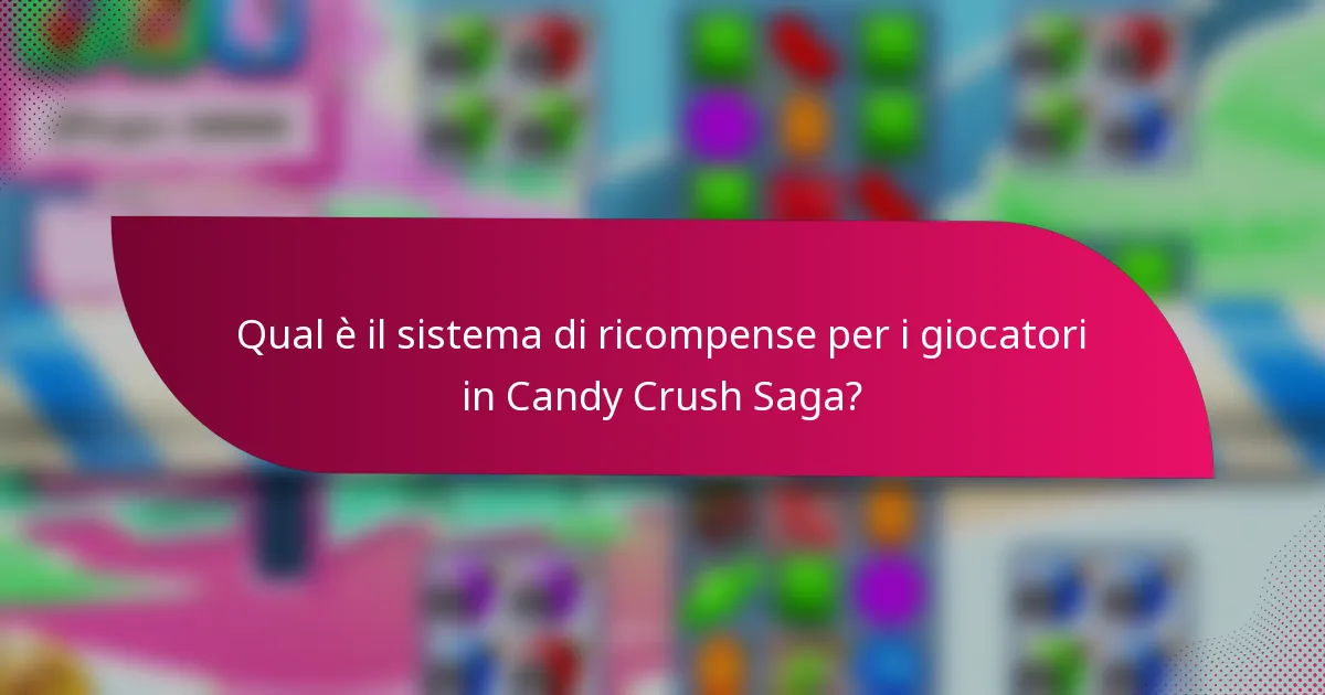 Qual è il sistema di ricompense per i giocatori in Candy Crush Saga?