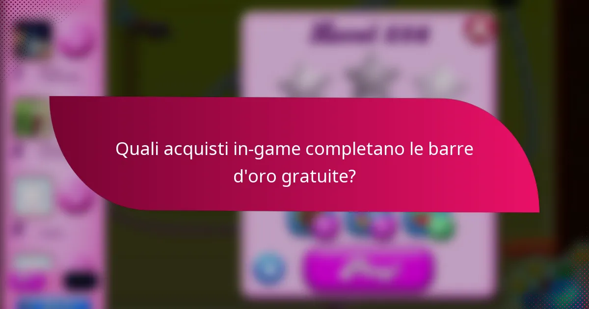 Quali acquisti in-game completano le barre d'oro gratuite?
