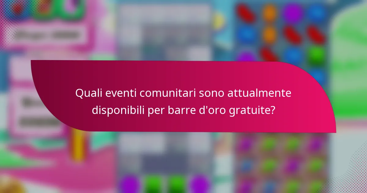 Quali eventi comunitari sono attualmente disponibili per barre d'oro gratuite?