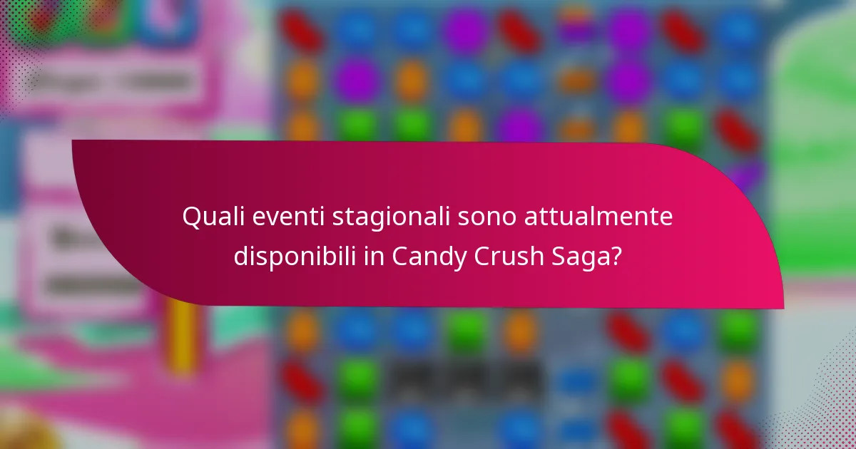 Quali eventi stagionali sono attualmente disponibili in Candy Crush Saga?