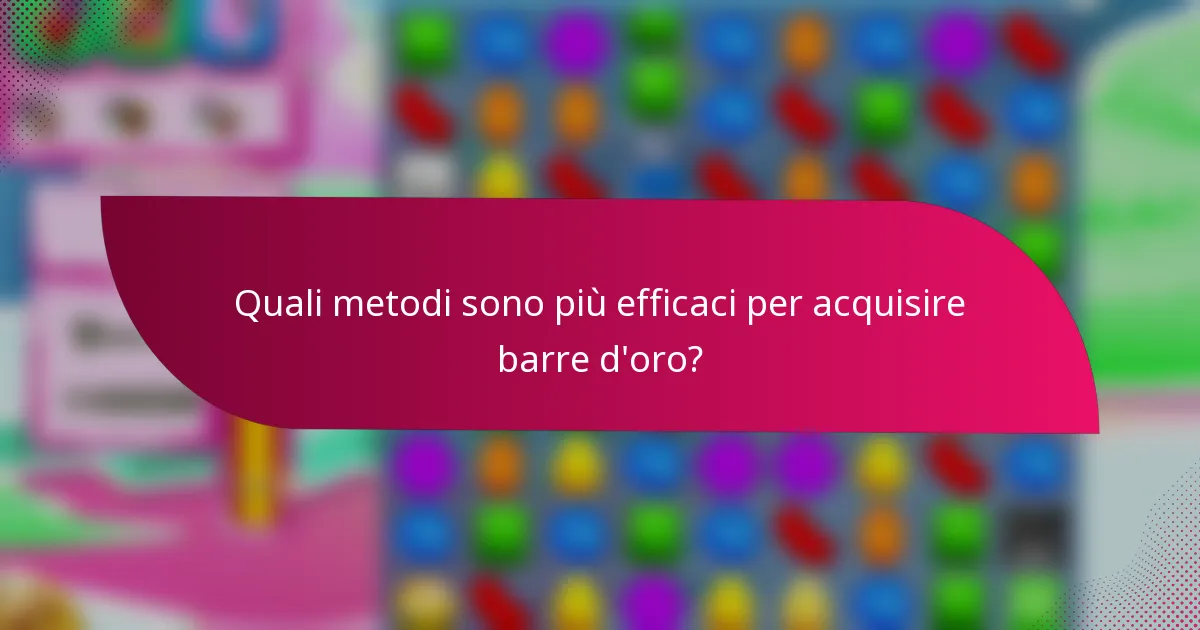 Quali metodi sono più efficaci per acquisire barre d'oro?