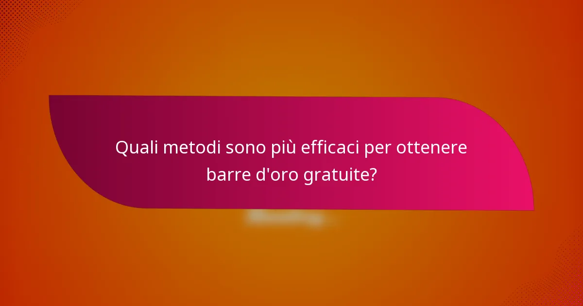 Quali metodi sono più efficaci per ottenere barre d'oro gratuite?