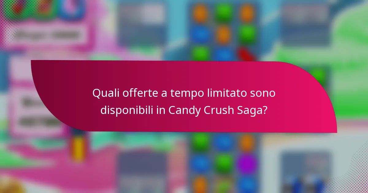 Quali offerte a tempo limitato sono disponibili in Candy Crush Saga?