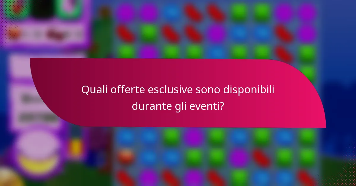 Quali offerte esclusive sono disponibili durante gli eventi?