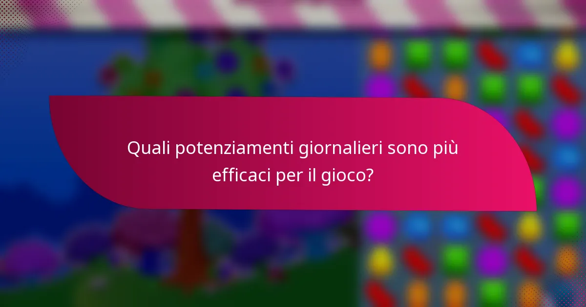 Quali potenziamenti giornalieri sono più efficaci per il gioco?