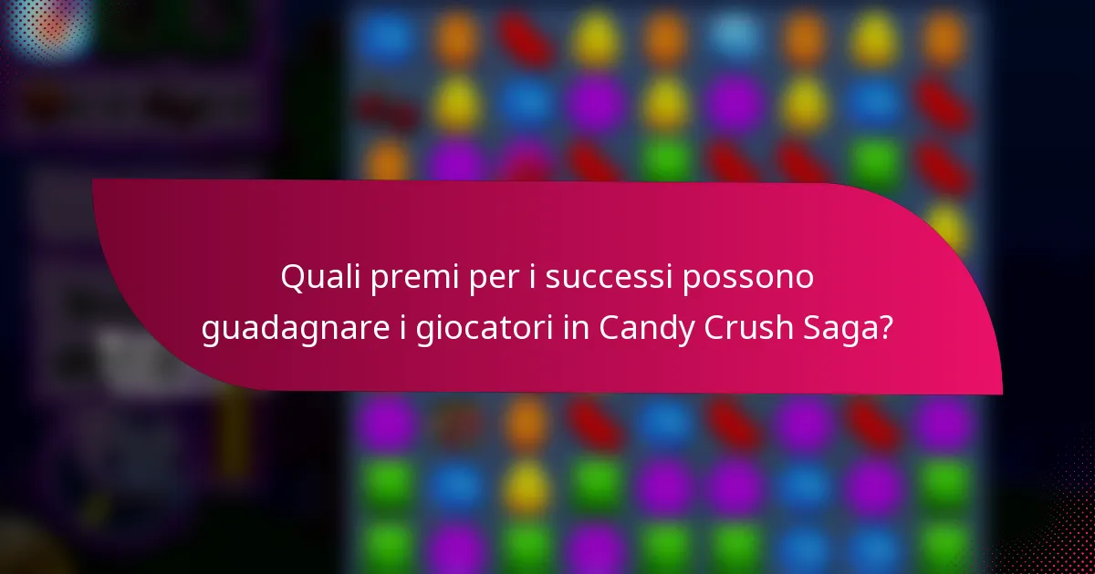 Quali premi per i successi possono guadagnare i giocatori in Candy Crush Saga?