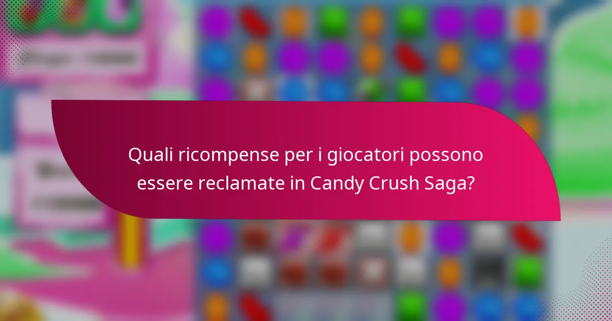 Quali ricompense per i giocatori possono essere reclamate in Candy Crush Saga?