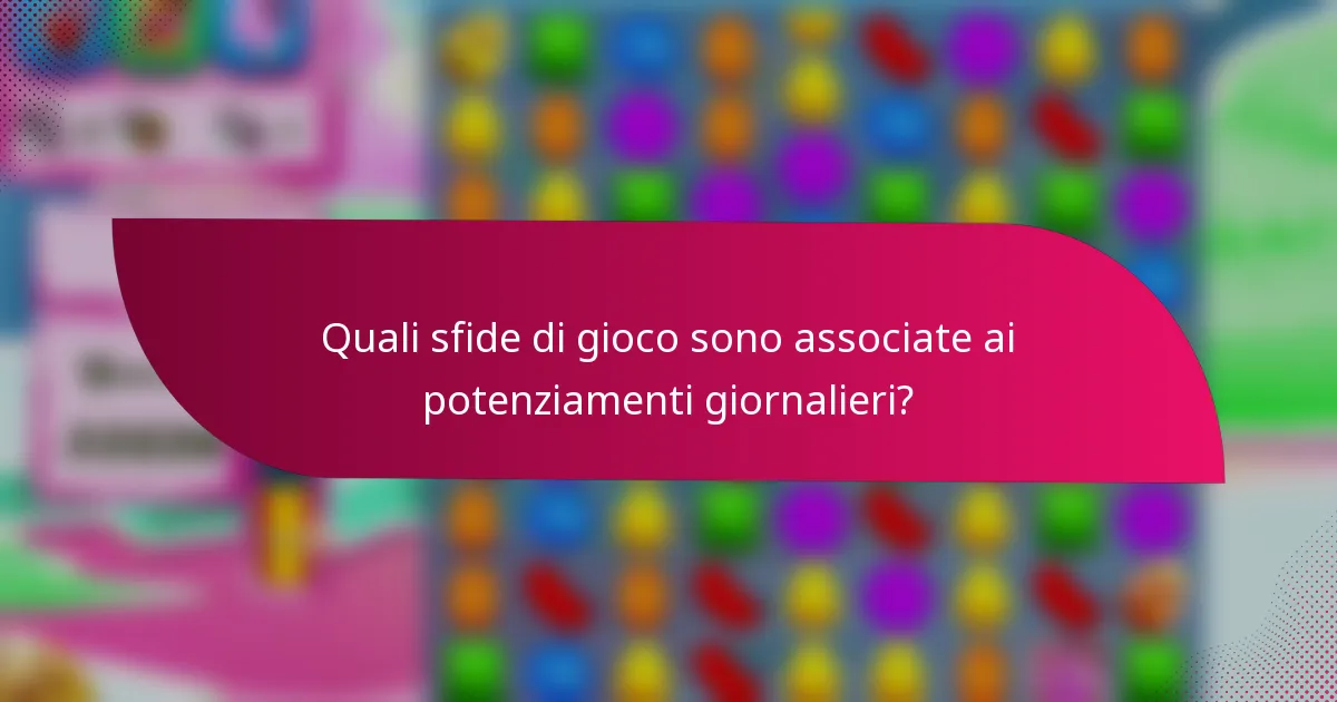 Quali sfide di gioco sono associate ai potenziamenti giornalieri?