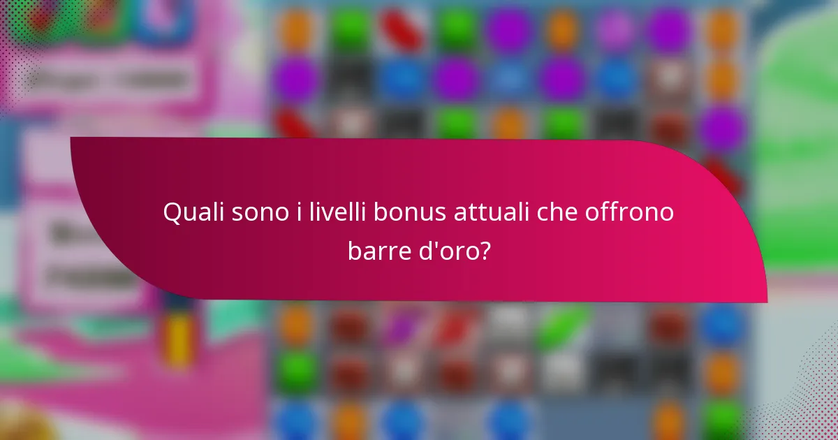 Quali sono i livelli bonus attuali che offrono barre d'oro?