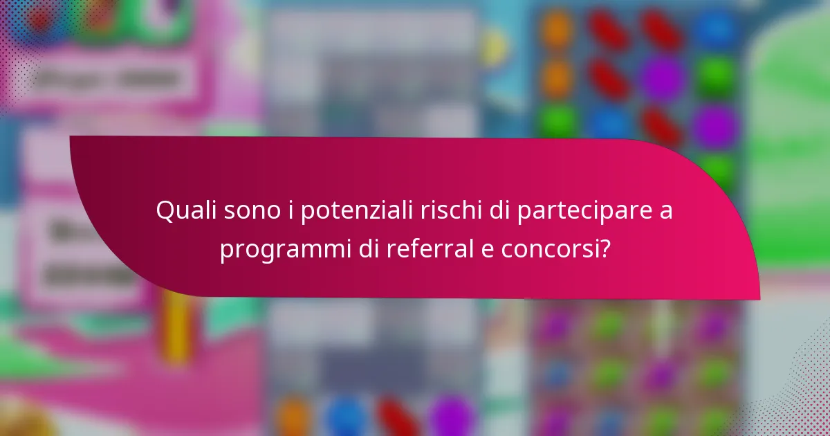 Quali sono i potenziali rischi di partecipare a programmi di referral e concorsi?