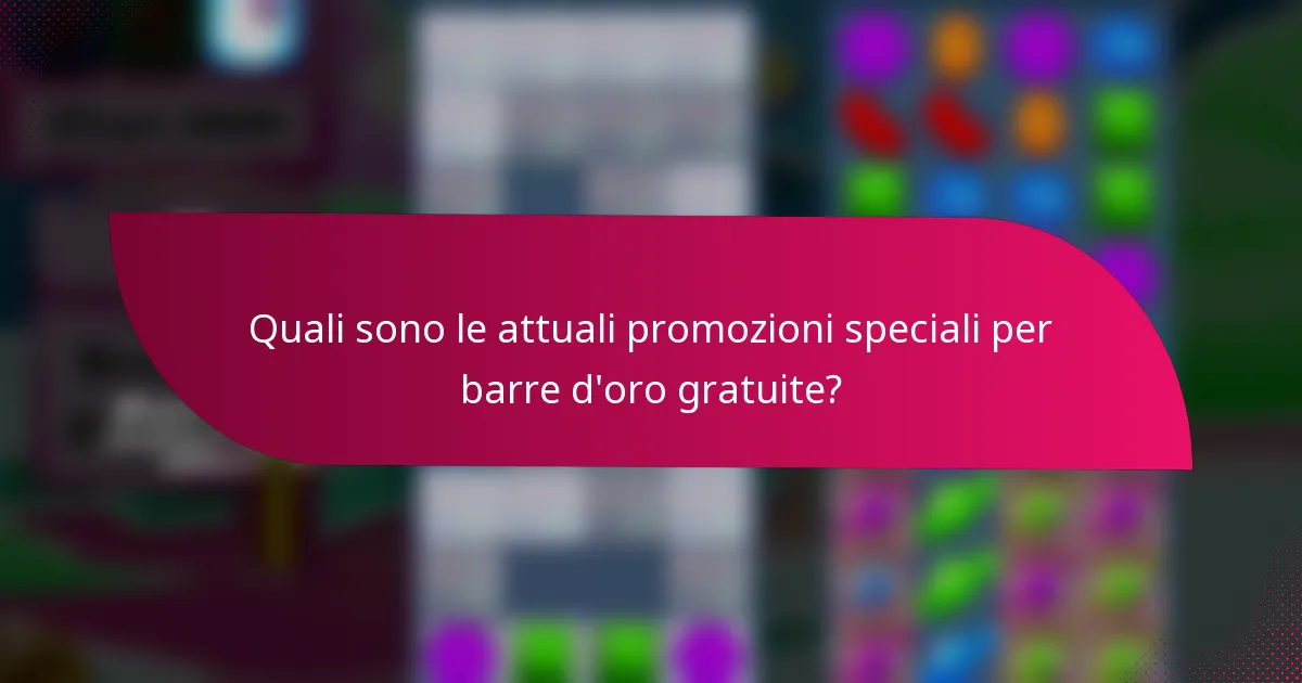 Quali sono le attuali promozioni speciali per barre d'oro gratuite?