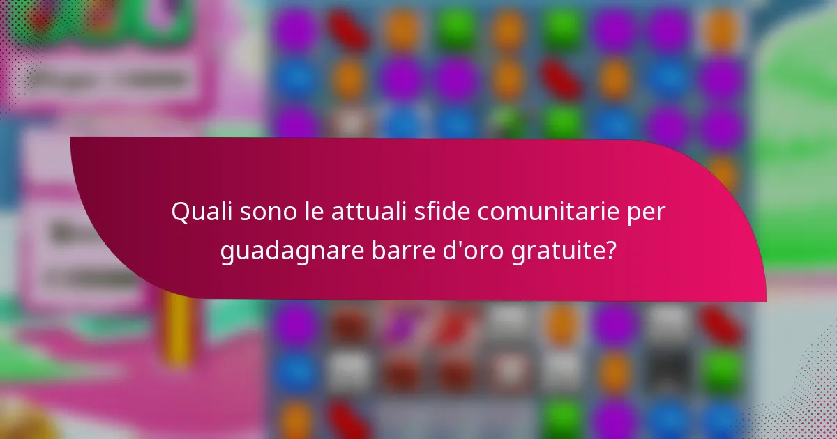 Quali sono le attuali sfide comunitarie per guadagnare barre d'oro gratuite?