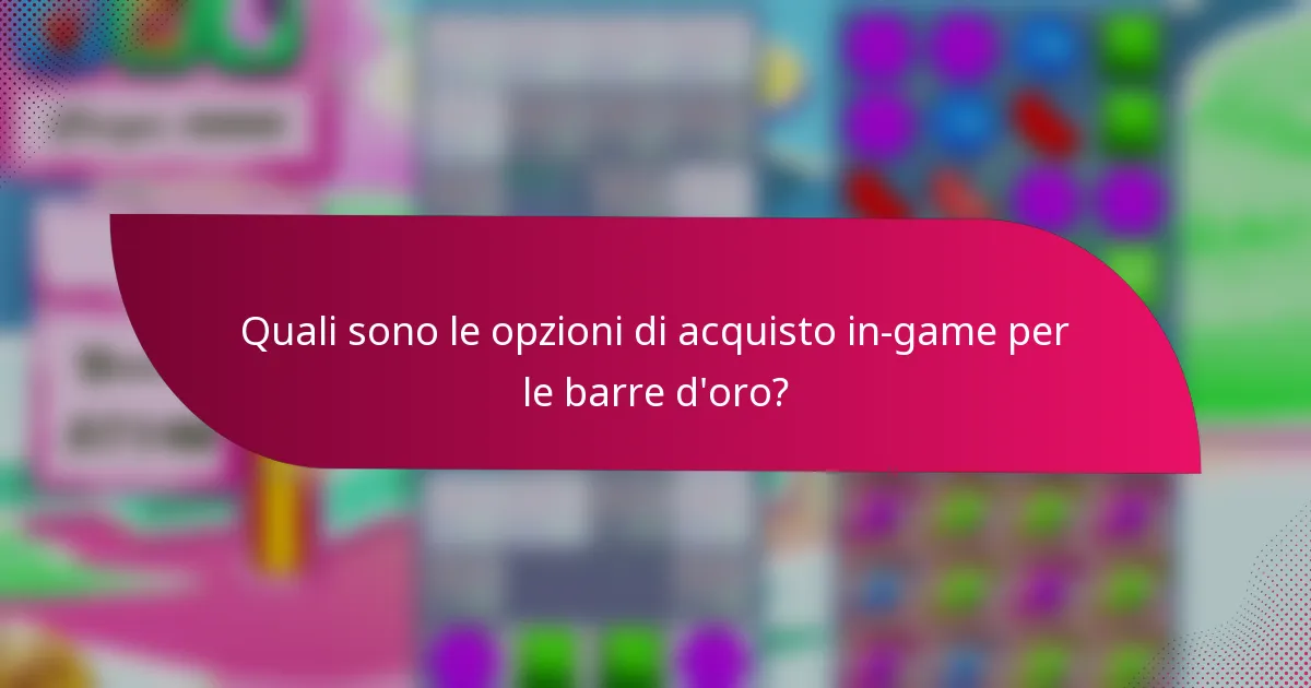 Quali sono le opzioni di acquisto in-game per le barre d'oro?