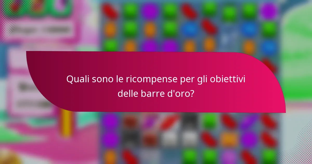 Quali sono le ricompense per gli obiettivi delle barre d'oro?