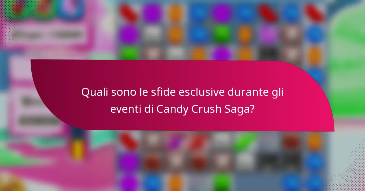 Quali sono le sfide esclusive durante gli eventi di Candy Crush Saga?