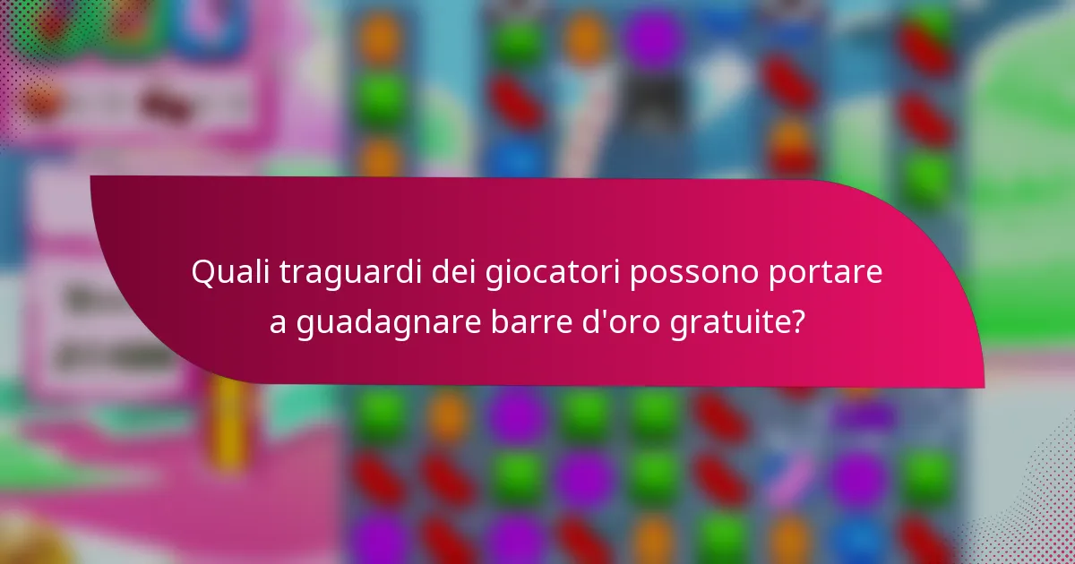 Quali traguardi dei giocatori possono portare a guadagnare barre d'oro gratuite?