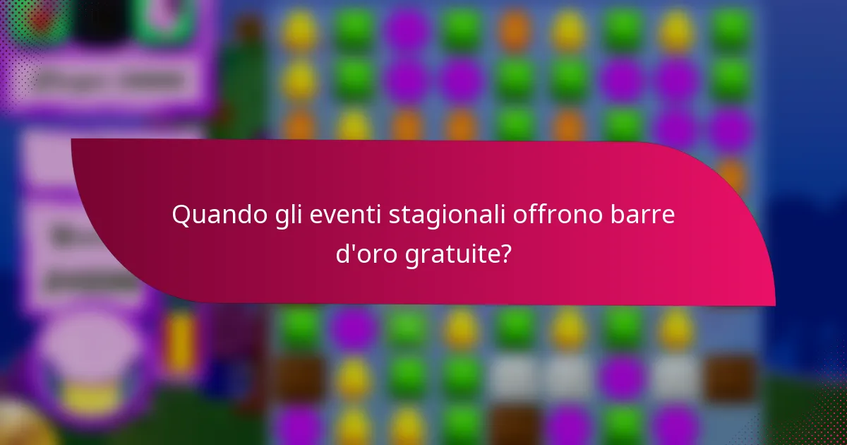 Quando gli eventi stagionali offrono barre d'oro gratuite?