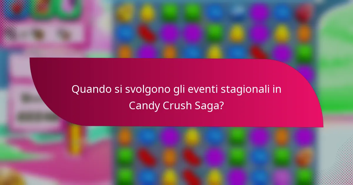 Quando si svolgono gli eventi stagionali in Candy Crush Saga?