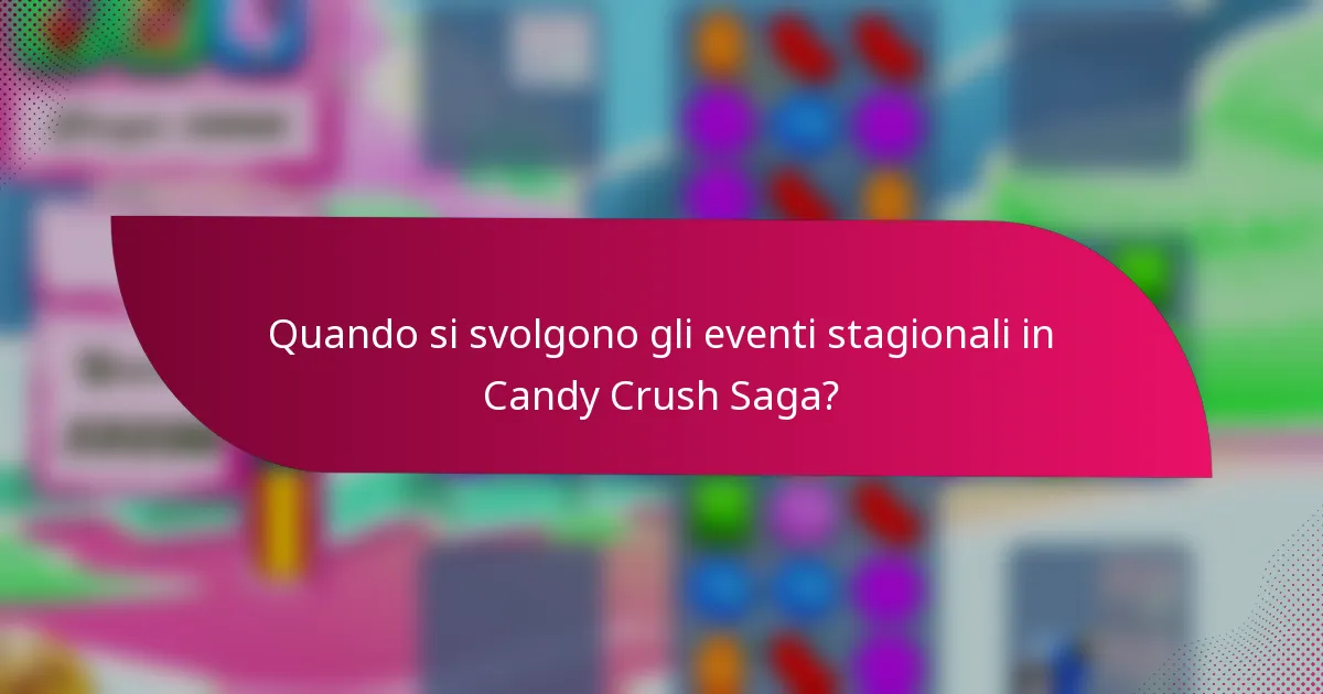 Quando si svolgono gli eventi stagionali in Candy Crush Saga?