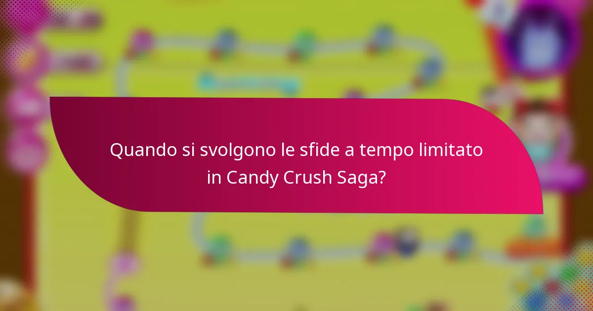 Quando si svolgono le sfide a tempo limitato in Candy Crush Saga?